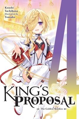 King's Proposal, Vol. 4 (Light Novel): The Golden Maiden Volume 4