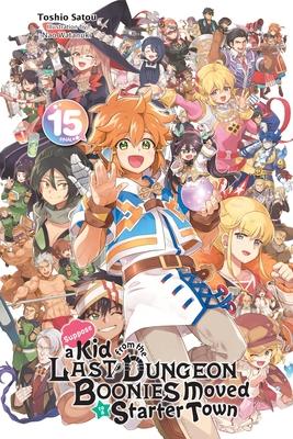 Suppose a Kid from the Last Dungeon Boonies Moved to a Starter Town, Vol. 15 (Light Novel): Volume 15