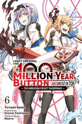 I Kept Pressing the 100-Million-Year Button and Came Out on Top, Vol. 6 (Manga): Volume 6