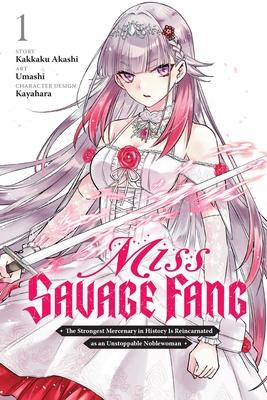 Miss Savage Fang, Vol. 1 (Manga): The Strongest Mercenary in History Is Reincarnated as an Unstoppable Noblewoman Volume 1