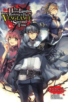 The Hero Laughs While Walking the Path of Vengeance a Second Time, Vol. 7 (Light Novel): The Righteous and the Wretched Volume 7