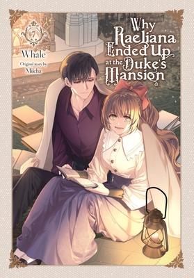 Why Raeliana Ended Up at the Duke's Mansion, Vol. 7: Volume 7