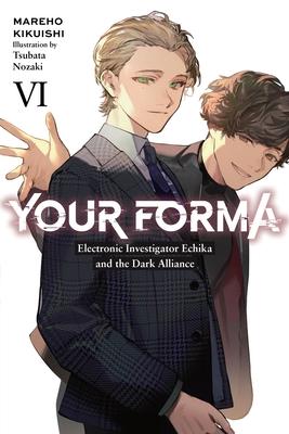 Your Forma, Vol. 6: Electronic Investigator Echika and the Dark Alliance Volume 6