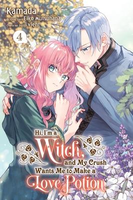 Hi, I'm a Witch, and My Crush Wants Me to Make a Love Potion, Vol. 4: Volume 4