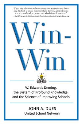 Win-Win: W. Edwards Deming, the System of Profound Knowledge, and the Science of Improving Schools