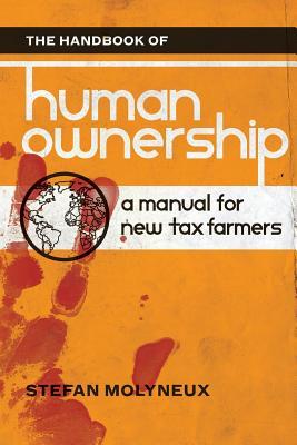 The Handbook of Human Ownership: A Manual for New Tax Farmers