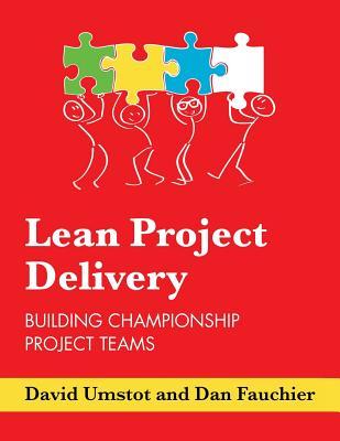 Lean Project Delivery: Building Championship Project Teams