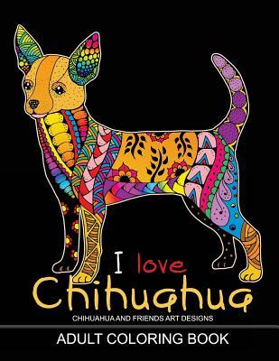 Adults Coloring Book: I love Chihuahua: Dog Coloring Book for all ages (Zentangle and Doodle Design)