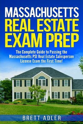 Massachusetts Real Estate Exam Prep: The Complete Guide to Passing the Massachusetts PSI Real Estate Salesperson License Exam the First Time!