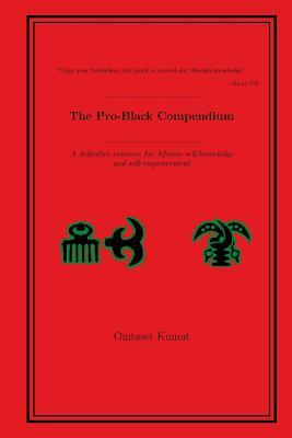 The Pro-Black Compendium: A definitive resource for African self-knowledge and self-empowerment