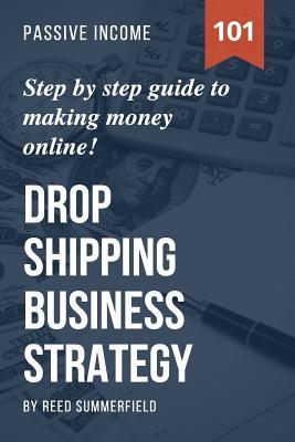 Dropshipping Business Strategy: Step by Step Beginner's Guide to Making Money Online (Learn how to find Profitable Suppliers, Best Selling Niches, Aut