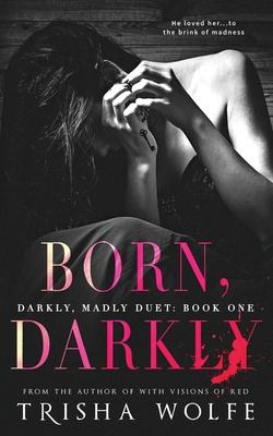 Born, Darkly