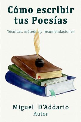 Como escribir tus poesas: Tcnicas, mtodos y recomendaciones