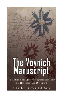 The Voynich Manuscript: The History of the Mysterious Renaissance Codex that Has Never Been Deciphered