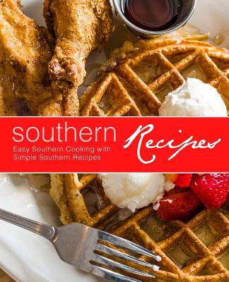 Southern Recipes: Easy Southern Cooking with Simple Southern Recipes