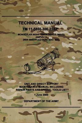 TM 11-5855-306-23&P Monocular Night Vision Device (MNVD) AN/PVS-14: Unit and Direct Support Maintenance Manual Including Repair Parts and Special Tool