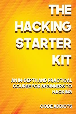 The Hacking Starter Kit: An In-depth and Practical course for beginners to Ethical Hacking. Including detailed step-by-step guides and practica