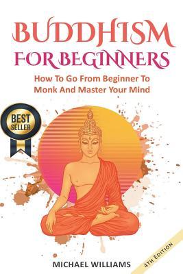 Buddhism: Buddhism For Beginners: How To Go From Beginner To Monk And Master Your Mind Subscription