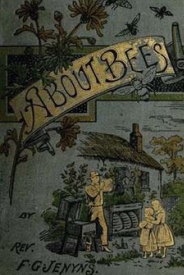 A Book about Bees - Their History, Habits, and Instincts