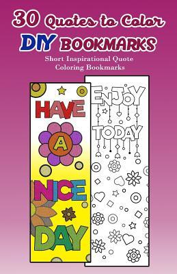 30 Quotes to Color DIY Bookmarks: Short Inspirational Quote Coloring Bookmarks