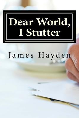 Dear World, I Stutter: A Series of Open Letters From A Person Who Stutters