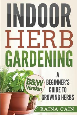 Indoor Herb Gardening: A Beginner's Guide to Growing Herbs (B&W Version)