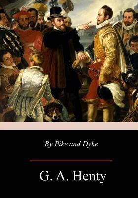 By Pike and Dyke: a Tale of the Rise of the Dutch Republic