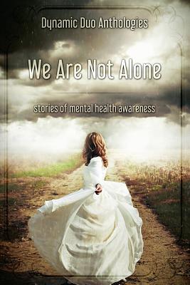 We Are Not Alone: Stories of Mental Health Awareness