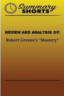 Review and Analysis of: Robert Greene's Mastery