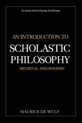 An Introduction to Scholastic Philosophy: Medieval and Modern