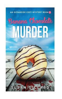 Banana Chocolate & Murder: An Oceanside Cozy Mystery - Book 2