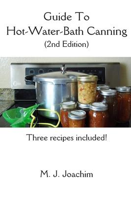 Guide to Hot-Water-Bath Canning: 2nd Edition