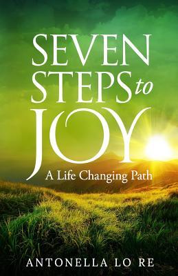 Seven Steps To Joy: A Life Changing Path