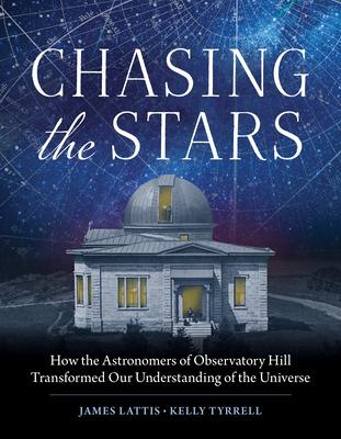 Chasing the Stars: How the Astronomers of Observatory Hill Transformed Our Understanding of the Universe