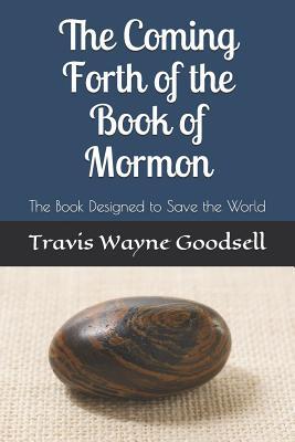 The Coming Forth of the Book of Mormon: The Book Designed to Save the World