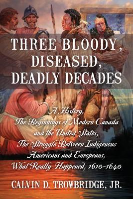 Three Bloody, Diseased, Deadly Decades: A History, The Beginning of Modern Canada and the United States, The Struggle between Indigenous Americans and