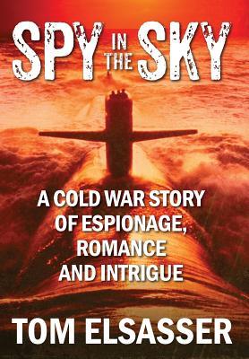 Spy in the Sky: A Cold War Story of Espionage, Romance and Intrigue