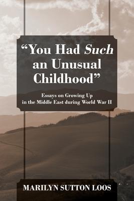 "You Had Such an Unusual Childhood": Essays on Growing Up in the Middle East during World War II