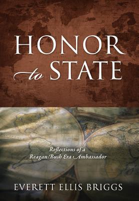 Honor to State: Reflections of a Reagan-Bush Era Ambassador