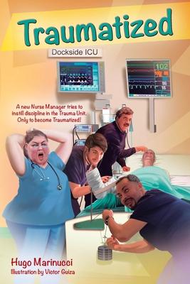 Traumatized: A New Nurse Manager Tries to Instill Discipline in the Trauma Unit Only to Become Traumatized!