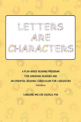 Letters are Characters: A Play-Based, Reading Program for Emerging Readers and an Essential Reading Curriculum for Caregivers