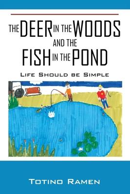 The Deer in the Woods and the Fish in the Pond: Life Should be Simple