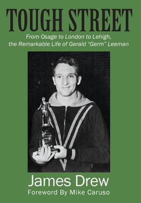 Tough Street: From Osage to London to Lehigh, the Remarkable Life of Gerald "Germ" Leeman