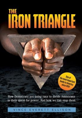 The Iron Triangle: Inside the Liberal Democrat Plan to Use Race to Divide Christians and America in their Quest for Power and How We Can