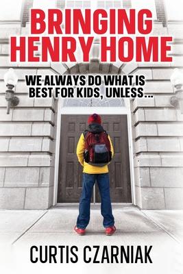 Bringing Henry Home: We always do what is best for kids, unless . . .