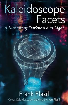 Kaleidoscope Facets: A Memoir on Darkness and Light