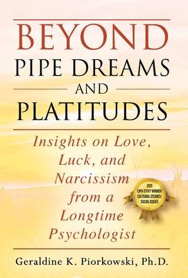 Beyond Pipe Dreams and Platitudes: Insights on Love, Luck, and Narcissism from a Longtime Psychologist