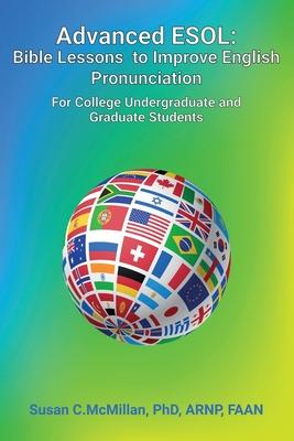 Advanced ESOL: Bible Lessons to Improve English Pronunciation for College Undergraduate and Graduate Students