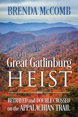 The Great Gatlinburg Heist: Betrayed and Double Crossed on the Appalachian Trail