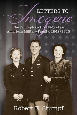 Letters to Imogene: The Triumph and Tragedy of an American Military Family, 1942-1945